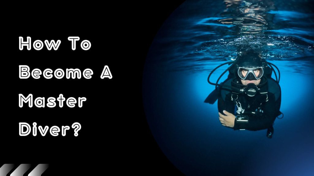 How To Become A Master Diver?