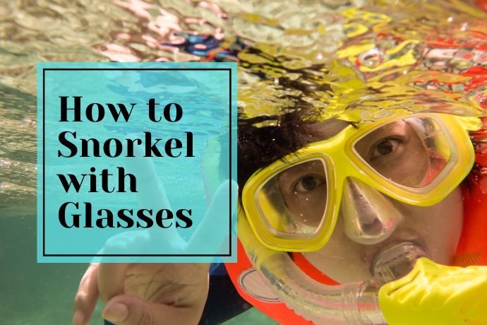 How to Snorkel with Glasses:  A Step-by-Step  Guide 2023